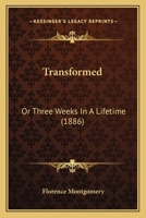 Transformed, Or, Three Weeks In A Life-time... 1241575541 Book Cover