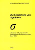Zur Entstehung von Symbolen: Akten des 2. Symposions der Gesellschaft für Symbolforschung, Bern 1984 (Schriften zur Symbolforschung) 3261040750 Book Cover