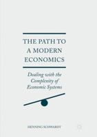 The Path to a Modern Economics: Dealing with the Complexity of Economic Systems 3319527843 Book Cover