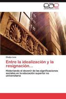 Entre La Idealizacion y La Resignacion... 3659036552 Book Cover