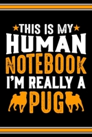 This Is My Human Notebook I'm Really a Pug: Lined Notebook Journal/Diary 120 Pages (6 x 9 inches) Perfect Gift Idea for Pug Dog Lover 1697279015 Book Cover