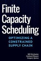 Finite Capacity Scheduling: Optimizing a Constrained Supply Chain 0988697807 Book Cover