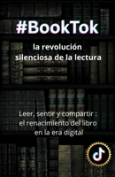 BookTok: la revolución silenciosa de la lectura: Cómo TikTok transformó el mundo editorial y devolvió la pasión por leer a una nueva generación (Spanish Edition) B0FVMRC8MV Book Cover