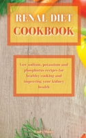 Renal Diet Cookbook: Low sodium, potassium and phosphorus recipes for healthy cooking and improving your kidney health 1802229868 Book Cover