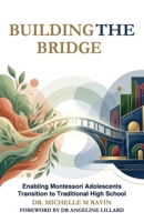 Building the Bridge: Enabling Montessori Adolescents Transition to Traditional High School B0GY7L1BCC Book Cover
