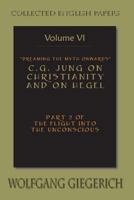 Dreaming the Myth Onwards C.G. Jung on Christianity and on Hegel Part 2 of the Flight Into the Unconscious Collected English Papers Volume 6 1935528610 Book Cover