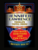 Truelife Trivia Jennifer Lawrence: 300 Trivia Questions and Fun Facts (Truelife Trivia Series) B0GHXHL3HS Book Cover