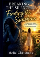 Breaking the Silence, Finding the Sunshine B0HBCVQXLD Book Cover