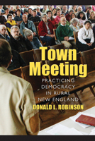 Town Meeting: Practicing Democracy in Rural New England 1558498559 Book Cover