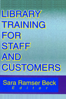 Library Training for Staff and Customers (Monograph Published Simultaneously As the Journal of Library Administration, 1) (Monograph Published Simultaneously ... As the Journal of Library Administrati 0789009838 Book Cover