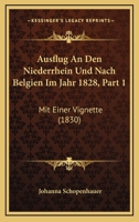 Ausflug An Den Niederrhein Und Nach Belgien Im Jahr 1828, Part 1: Mit Einer Vignette (1830) 1168441137 Book Cover