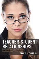 Teacher-Student Relationships: Crossing into the Emotional, Physical, and Sexual Realms 1475802374 Book Cover