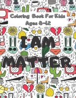 Coloring Book For Kids Ages 8-12: I Am Matter Positive Affimation Mindfullness B08T8BSJ4D Book Cover