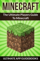 Minecraft: The Ultimate Players Guide to Minecraft 1494363496 Book Cover