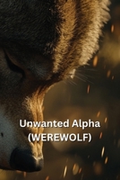 Unwanted Alpha (WEREWOLF) B0DSB1QV1V Book Cover