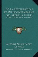De La Restauration Et Du Gouvernement Des Arbres A fruits: Et Reflexions Relatives (1807) 1160397783 Book Cover