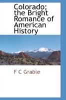 Colorado; The Bright Romance of American History 1110809360 Book Cover