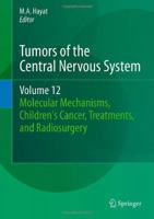 Tumors of the Central Nervous System, Volume 12: Molecular Mechanisms, Children's Cancer, Treatments, and Radiosurgery 9400772165 Book Cover