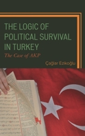 The Logic of Political Survival in Turkey : The Case of AKP 179362724X Book Cover