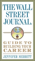 The Wall Street Journal Guide to Building Your Career 0307719561 Book Cover
