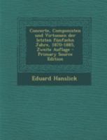 Concerte, Componisten Und Virtuosen Der Letzten F�nfzehn Jahre, 1870-1885 1018592865 Book Cover