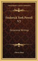 Frederick York Powell V2: Occasional Writings 1162970723 Book Cover