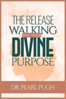 The Release: Walking Into Your Divine Purpose 1735570338 Book Cover