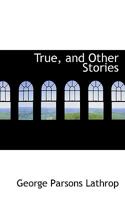 True and Other Stories 1500584517 Book Cover