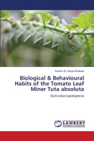 Biological & Behavioural Habits of the Tomato Leaf Miner Tuta absoluta 6137327477 Book Cover