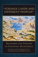 “Strange Lands and Different Peoples”: Spaniards and Indians in Colonial Guatemala 0806143908 Book Cover