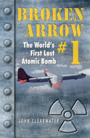 Broken Arrow #1: The First Lost Atomic Bomb 0888395965 Book Cover
