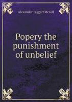 Popery the Punishment of Unbelief 1341589285 Book Cover