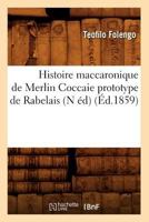 Histoire Maccaronique de Merlin Coccaie Prototype de Rabelais (N A(c)D) (A0/00d.1859) 201255511X Book Cover