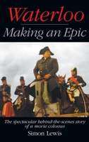 Waterloo - Making an epic: The spectacular behind-the-scenes story of a movie colossus 162933832X Book Cover