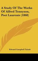 A Study of the Works of Alfred Tennyson, Poet Laureate 1164551752 Book Cover