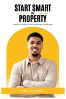 Start Smart in Property: A Practical and Faith-Inspired Roadmap B0G7GH4FPZ Book Cover