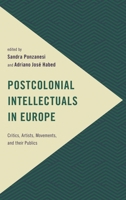 Postcolonial Intellectuals in Europe: Critics, Artists, Movements, and their Publics (Frontiers of the Political: Doing International Politics) 1786604132 Book Cover