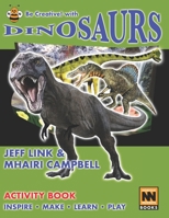 Be Creative! with Dinosaurs: Inspire, Make, Learn, Play B0CHG3NX2Y Book Cover