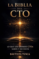 La Biblia del CTO: Lo que los grandes CTOs saben y no dicen (Spanish Edition) B0GPDDZMRL Book Cover