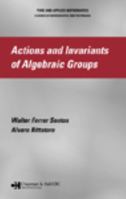 Actions and Invariants of Algebraic Groups (Pure and Applied Mathematics) 082475896X Book Cover