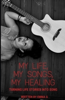 My Life, My Songs, My Healing: Turning Life Stories into Songs B08PJ1LDYD Book Cover