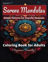 Mindful Coloring Magic: Serene Mandalas for Ultimate Stress Relief & Creative Relaxation - High-Quality Patterns for Adults & Beginners Seeking ... to Spark Creativity and Find Peaceful Bliss B0CWHDB247 Book Cover