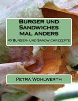 Burger Und Sandwiches Mal Anders: 40 Burger- Und Sandwichrezepte 1500860522 Book Cover