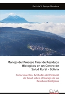Manejo del Proceso Final de Residuos Biologicos en un Centro de Salud Rural - Bolivia: Conocimientos, Actitudes del Personal de Salud sobre el Manejo de los Residuos Biológicos (Spanish Edition) 9999317200 Book Cover