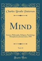 Mind, Vol. 13: Science, Philosophy, Religion, Psychology, Metaphysics; January-June, 1904 (Classic Reprint) 0266733964 Book Cover