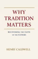 Why Tradition Matters: Recovering the Faith of the Fathers B0GPQ69TM3 Book Cover