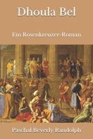 Dhoula Bel; ein Rosenkreuzer-Roman 3743737566 Book Cover