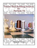 Twelve Skill-Building Projects for Bernina V8 1797807412 Book Cover