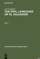 The Pipil Language of El Salvador (Mouton Grammar Library, 1) 3110103443 Book Cover