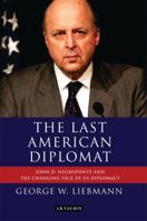 The Last American Diplomat: John D Negroponte and the Changing Face of US Diplomacy 1848858698 Book Cover